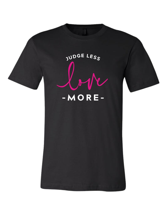 Judge Less Love More - Unisex