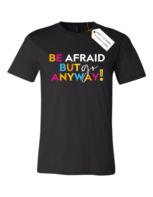 Be Afraid But Go Anyway - Unisex