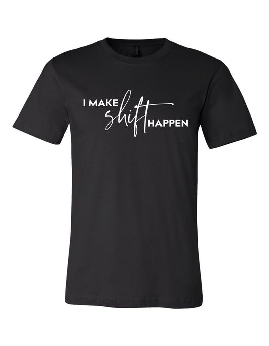 I Make SHIFT Happen - Unisex
